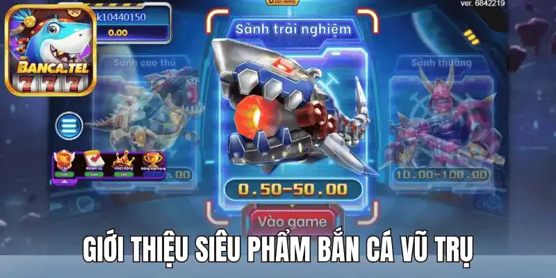 Giới thiệu siêu phẩm bắn cá Vũ Trụ